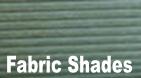 Fabric Shades: pleated, Roman, and solar.